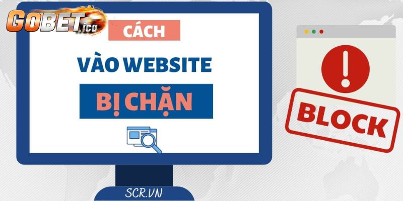 Tình Trạng Gobet Bị Chặn Có Đáng Lo Như Bạn Nghĩ? 