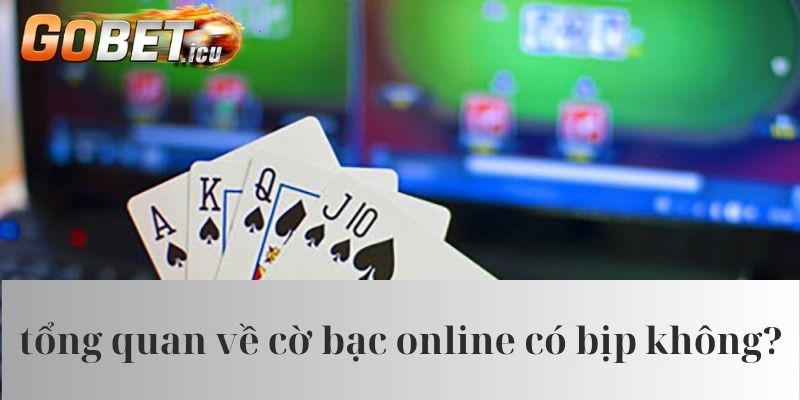 Nét tổng quan về cờ bạc online có bịp không?